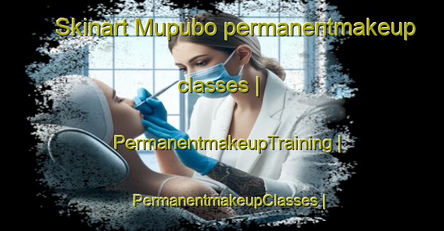 Skinart Mupubo permanentmakeup classes | PermanentmakeupTraining | PermanentmakeupClasses | SkinartTraining-the Democratic Republic of the Congo